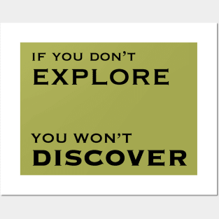 If you don't explore you won't discover Posters and Art